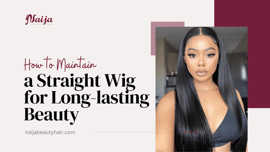 How to Maintain a Straight Wig for Long-lasting Beauty